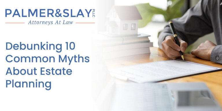 Debunking ten common myths about estate planning with Palmer and Slay